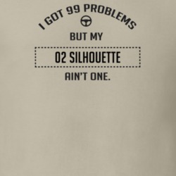 I Got 99 Problems But My 2002 Silhouette Ain't One Funny T Shirt