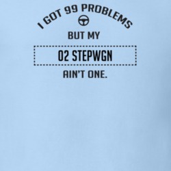 I Got 99 Problems But My 2002 Stepwgn Ain't One Funny T Shirt