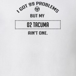 I Got 99 Problems But My 2002 Tacuma Ain't One Funny T Shirt