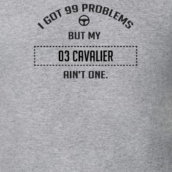I Got 99 Problems But My 2003 Cavalier Ain't One Funny T Shirt