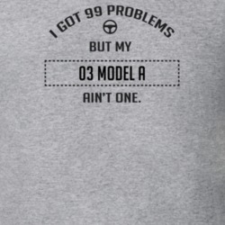 I Got 99 Problems But My 1903 Model A Ain't One Funny T Shirt