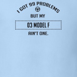 I Got 99 Problems But My 1903 Model F Ain't One Funny T Shirt