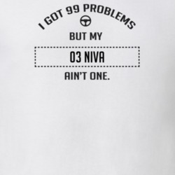 I Got 99 Problems But My 2003 Niva Ain't One Funny T Shirt