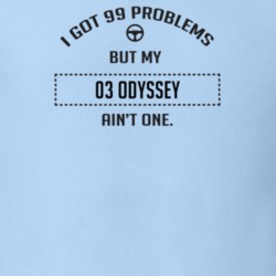 I Got 99 Problems But My 2003 Odyssey Ain't One Funny T Shirt