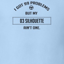 I Got 99 Problems But My 2003 Silhouette Ain't One Funny T Shirt