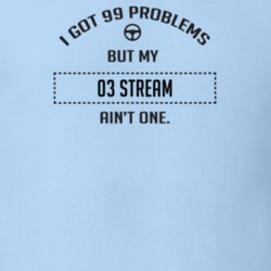 I Got 99 Problems But My 2003 Stream Ain't One Funny T Shirt