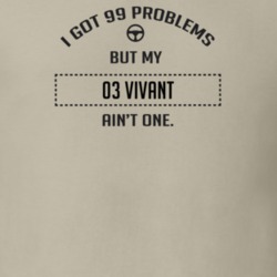 I Got 99 Problems But My 2003 Vivant Ain't One Funny T Shirt