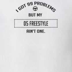 I Got 99 Problems But My 2005 Freestyle Ain't One Funny T Shirt