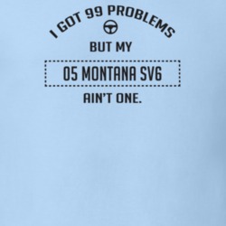 I Got 99 Problems But My 2005 Montana Sv6 Ain't One Funny T Shirt