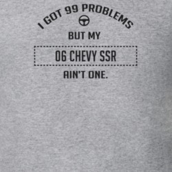 I Got 99 Problems But My 2006 Chevy Ssr Ain't One Funny T Shirt