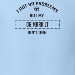 I Got 99 Problems But My 2006 Mark Lt Ain't One Funny T Shirt