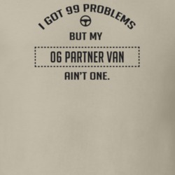 I Got 99 Problems But My 2006 Partner Van Ain't One Funny T Shirt