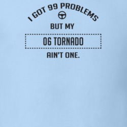 I Got 99 Problems But My 2006 Tornado Ain't One Funny T Shirt