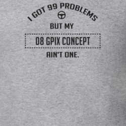 I Got 99 Problems But My 2008 Gpix Concept Ain't One Funny T Shirt