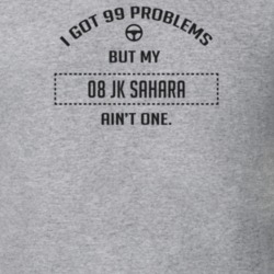 I Got 99 Problems But My 2008 Jk Sahara Ain't One Funny T Shirt