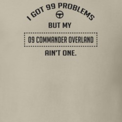 I Got 99 Problems But My 2009 Commander Overland Ain't One Funny T Shi