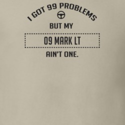 I Got 99 Problems But My 2009 Mark Lt Ain't One Funny T Shirt