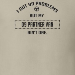 I Got 99 Problems But My 2009 Partner Van Ain't One Funny T Shirt
