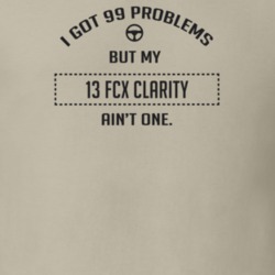 I Got 99 Problems But My 2013 Fcx Clarity Ain't One Funny T Shirt