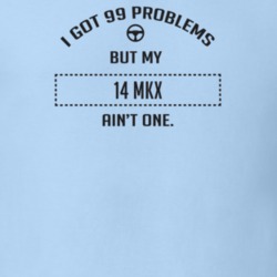 I Got 99 Problems But My 2014 Mkx Ain't One Funny T Shirt