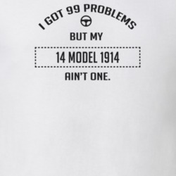 I Got 99 Problems But My 1914 Model 1914 Ain't One Funny T Shirt