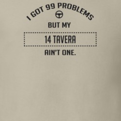 I Got 99 Problems But My 2014 Tavera Ain't One Funny T Shirt
