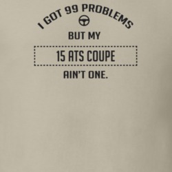 I Got 99 Problems But My 2015 Ats Coupe Ain't One Funny T Shirt