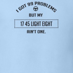 I Got 99 Problems But My 1917 45 Light Eight Ain't One Funny T Shirt