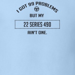 I Got 99 Problems But My 1922 Series 490 Ain't One Funny T Shirt
