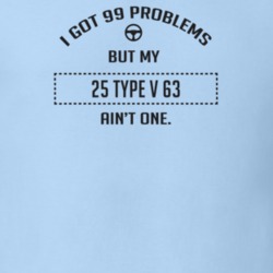 I Got 99 Problems But My 1925 Type V 63 Ain't One Funny T Shirt