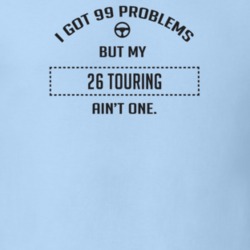 I Got 99 Problems But My 1926 Touring Ain't One Funny T Shirt