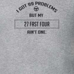 I Got 99 Problems But My 1927 Fast Four Ain't One Funny T Shirt