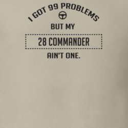 I Got 99 Problems But My 1928 Commander Ain't One Funny T Shirt
