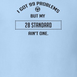 I Got 99 Problems But My 1928 Standard Ain't One Funny T Shirt