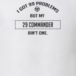 I Got 99 Problems But My 1929 Commander Ain't One Funny T Shirt