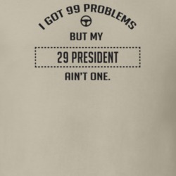 I Got 99 Problems But My 1929 President Ain't One Funny T Shirt