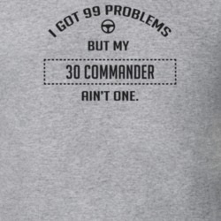 I Got 99 Problems But My 1930 Commander Ain't One Funny T Shirt