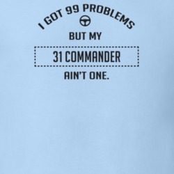 I Got 99 Problems But My 1931 Commander Ain't One Funny T Shirt