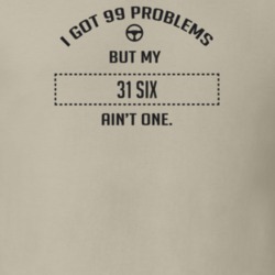 I Got 99 Problems But My 1931 Six Ain't One Funny T Shirt