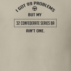 I Got 99 Problems But My 1932 Confederate Series Ba Ain't One Funny T 
