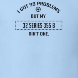 I Got 99 Problems But My 1932 Series 355 B Ain't One Funny T Shirt