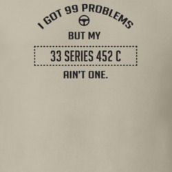 I Got 99 Problems But My 1933 Series 452 C Ain't One Funny T Shirt