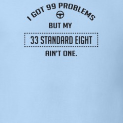 I Got 99 Problems But My 1933 Standard Eight Ain't One Funny T Shirt