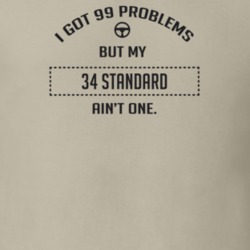 I Got 99 Problems But My 1934 Standard Ain't One Funny T Shirt