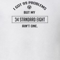 I Got 99 Problems But My 1934 Standard Eight Ain't One Funny T Shirt