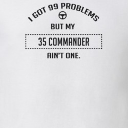 I Got 99 Problems But My 1935 Commander Ain't One Funny T Shirt
