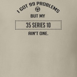I Got 99 Problems But My 1935 Series 10 Ain't One Funny T Shirt