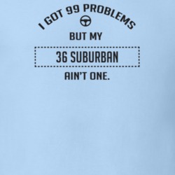 I Got 99 Problems But My 1936 Suburban Ain't One Funny T Shirt