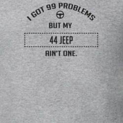 I Got 99 Problems But My 1944 Jeep Ain't One Funny T Shirt