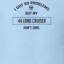 I Got 99 Problems But My 1944 Land Cruiser Ain't One Funny T Shirt